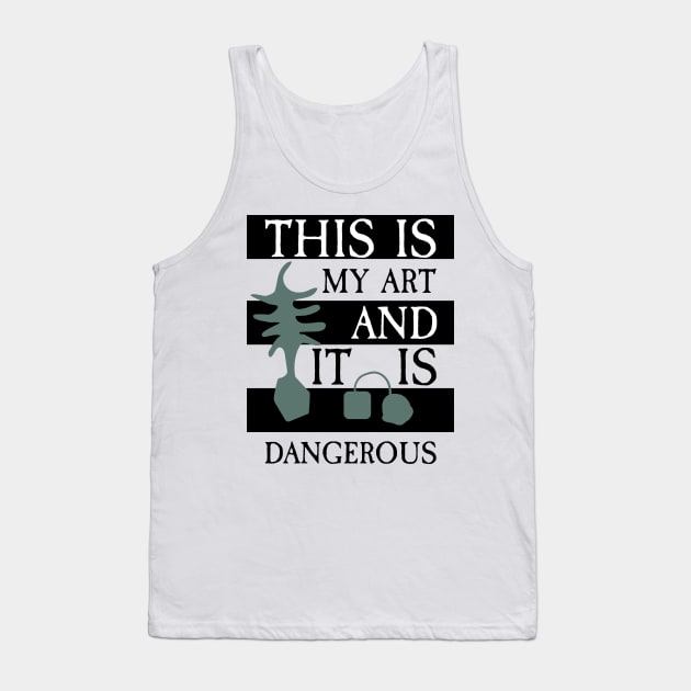 Beetlejuice- This is My Art and It Is Dangerous Tank Top by Pixel Paragon